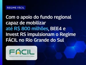 Com apoio de fundo regional, BEE4 e Invest RS impulsionam o Regime FÁCIL no Rio Grande do Sul