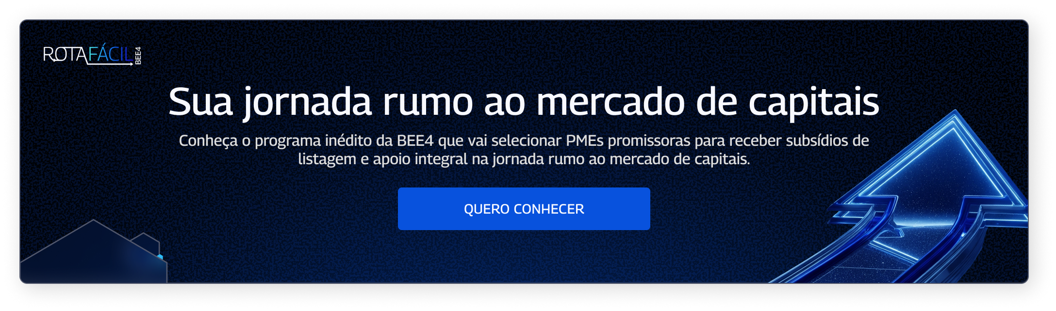Banner do programa da BEE4 para PMEs. Fundo preto com luzes azuis e uma seta para cima, com o texto "Sua jornada rumo ao mercado de capitais" e um botão de ação escrito "Quero conhecer".